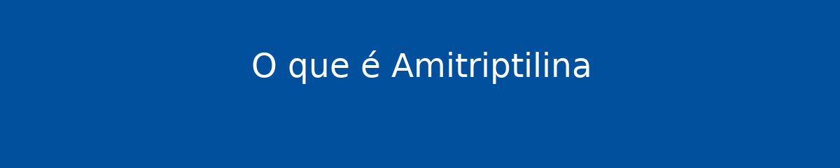O que é Amitriptilina