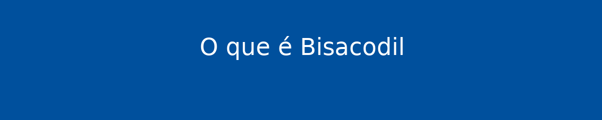 O que é Bisacodil