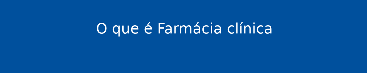 O que é Farmácia clínica 1 O que é Farmácia clínica
