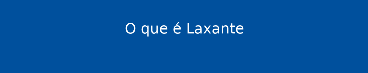 O que é Laxante