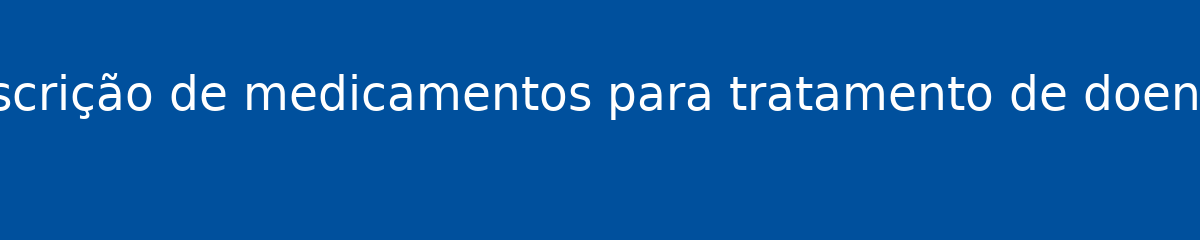 O que é Prescrição de medicamentos para tratamento de doenças crônicas 1 O que é Prescrição de medicamentos para tratamento de doenças crônicas